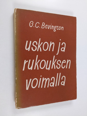 G. C. Bevington : Uskon ja rukouksen voimalla
