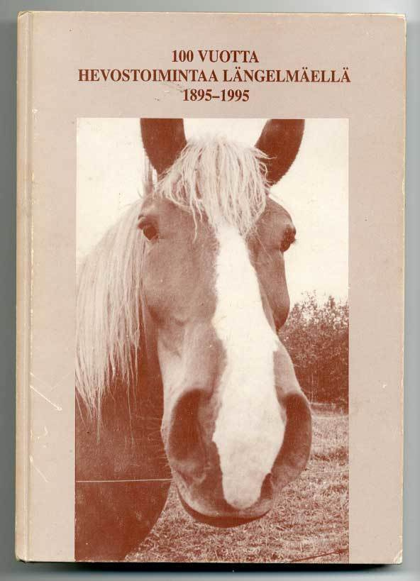 100 vuotta hevostoimintaa Längelmäellä 1895-1995