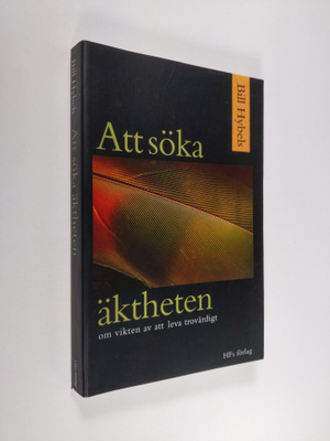 Bill Hybels : Att söka äktheten : om vikten av att leva t...