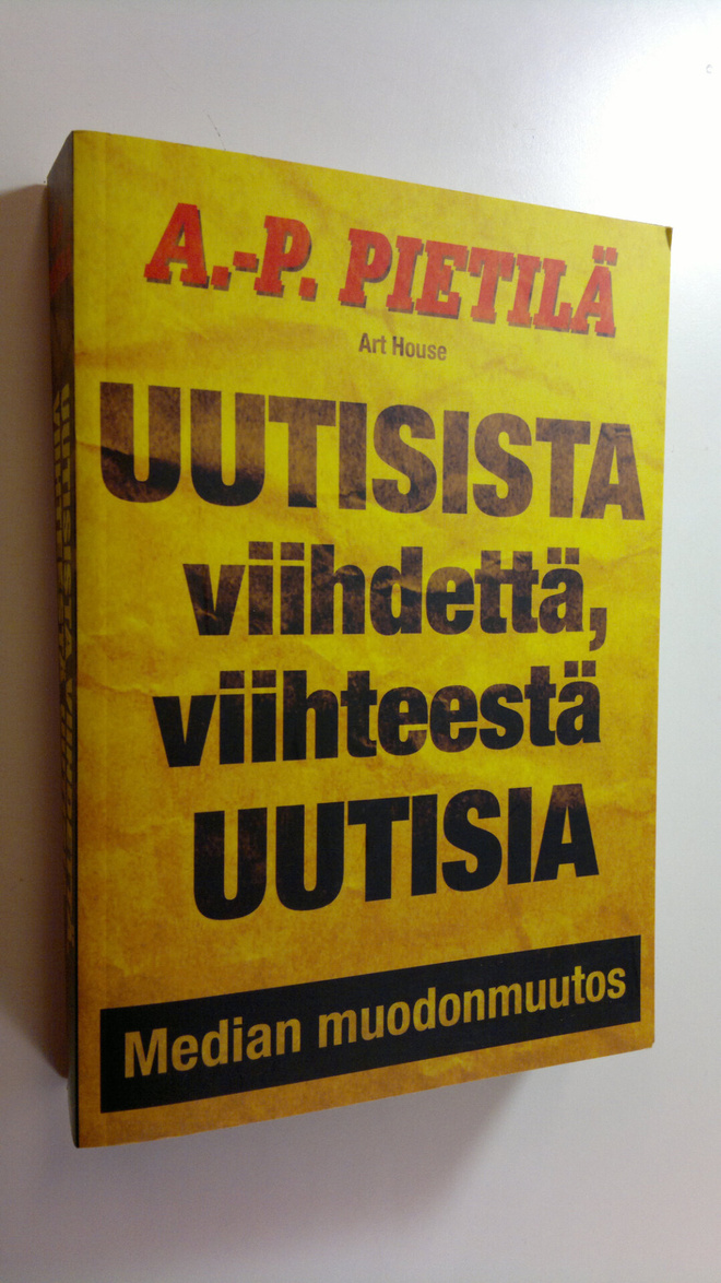 Antti-Pekka Pietilä : Uutisista viihdettä, viihteestä uut...