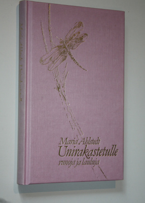 Maria Ahlstedt : Unirakastetulle : runoja ja lauluja