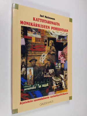 Jari Heinonen : Kattotarinasta monikärkiseen pohdintaan :...