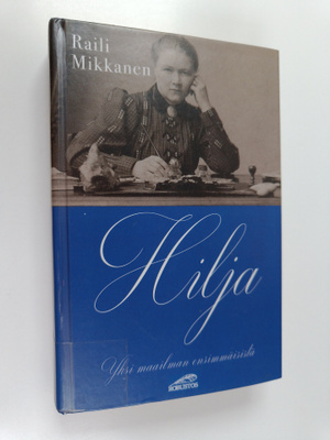 Raili Mikkanen : Hilja : yksi maailman ensimmäisistä : vä...