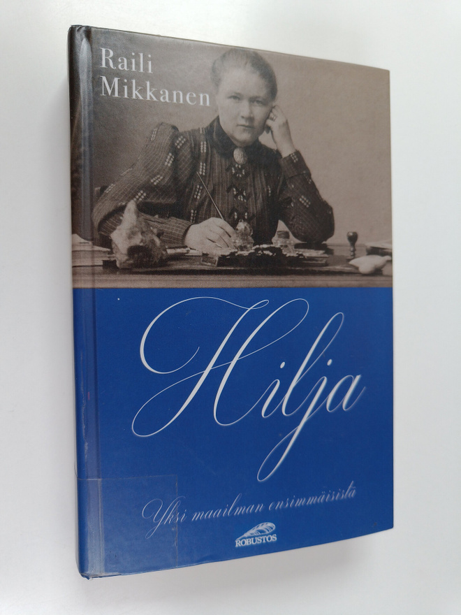 Raili Mikkanen : Hilja : yksi maailman ensimmäisistä : vä...