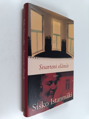Sisko Istanmäki : Sisarteni elämät