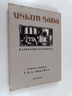 F. B. A. Orkamaa : Uskon sana - Suomen pappien katekismus...