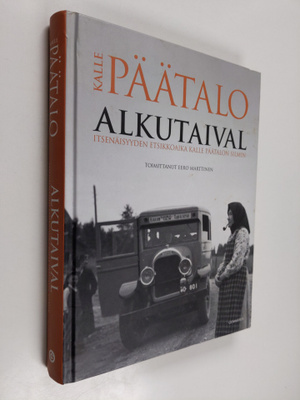Kalle Päätalo : Alkutaival : Itsenäisyyden etsikkoaika Ka...