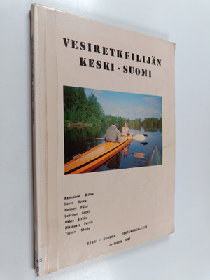 Vesiretkeilijän Keski-Suomi : vesiretkeilyreittien ja -ym...