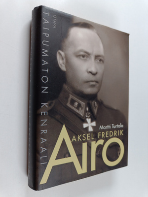 Martti Turtola : Aksel Fredrik Airo : taipumaton kenraali