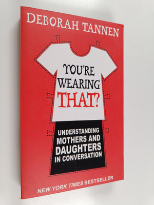 Deborah Tannen : You're wearing that? : understanding mot...