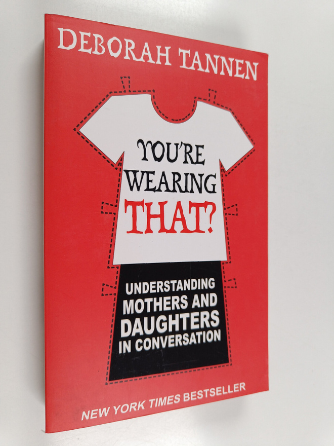 Deborah Tannen : You're wearing that? : understanding mot...