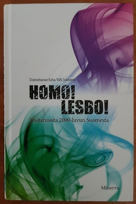 Homo! Lesbo! - Tositarinoita 2000-luvun Suomesta