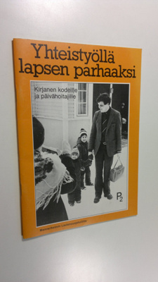 Yhteistyöllä lapsen parhaaksi : kirjanen kodeille ja päiv...