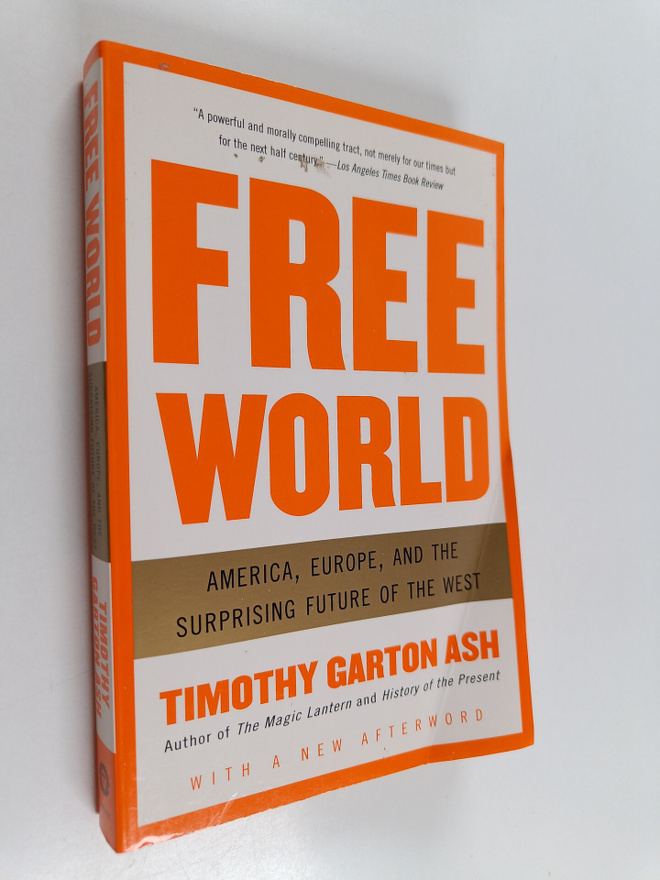 Timothy Garton Ash : Free world : America, Europe, and th...