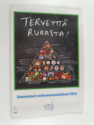Terveyttä ruoasta : suomalaiset ravitsemussuositukset 2014