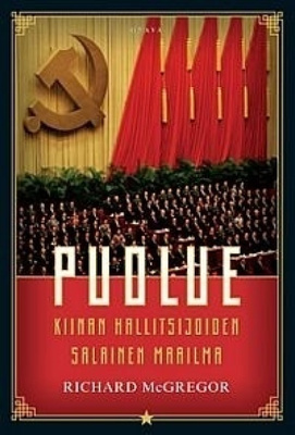 Richard McGregor: PUOLUE Kiinan hallitsijoiden salainen....