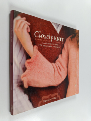 Hannah Fettig : Closely knit : handmade gifts for the one...
