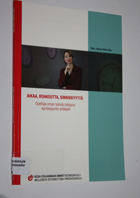 Hanna-Riina Aho : Aikaa, rohkeutta, sinnikkyyttä : Opetta...