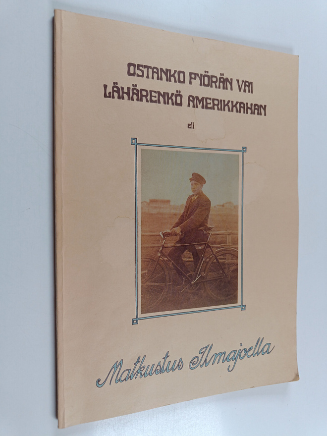 Leena Mattila : Ostanko pyörän vai lähärenkö Amerikkaan, ...