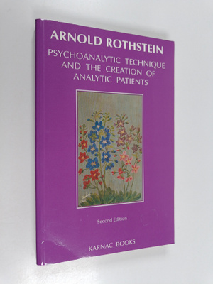 Arnold Rothstein : Psychoanalytic Technique and the Creat...