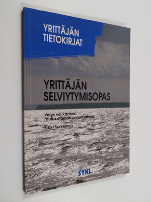 Yrittäjän selviytymisopas : yritys voi kaatua, mutta eläm...