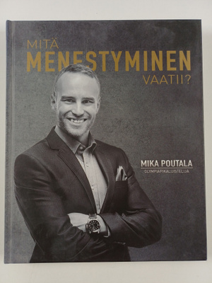 Mika Poutala : Mitä menestyminen vaatii?