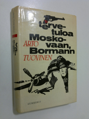 Arto Tuovinen : Tervetuloa Moskovaan, Bormann : Jännitysr...