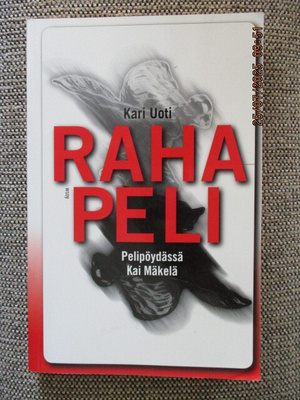 Kari Uoti RAHAPELI - PELIPÖYDÄSSÄ KAI MÄKELÄ