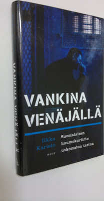 Ilkka Karisto : Vankina Venäjällä : suomalaisen huumekuri...