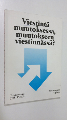 Jyrki (toim.) Pietilä : Viestintä muutoksessa, muutokseen...