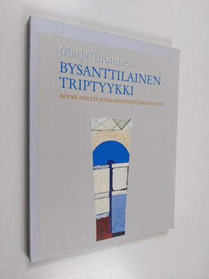 Marja Tuominen : Bysanttilainen triptyykki : kolme esseet...