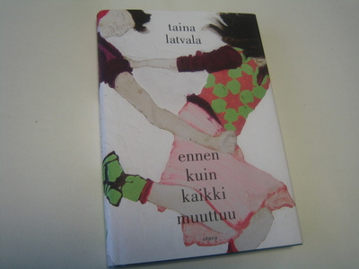 Taina Latvala - Ennen kuin kaikki muuttuu (2015, 1.p.)