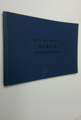 Hans von Schantz : Album von Berlin nach Jerusalem ; Frag...