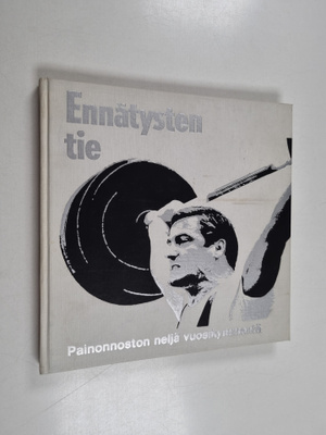 Antero Raevuori ym. : Ennätysten tie : painonnoston neljä...