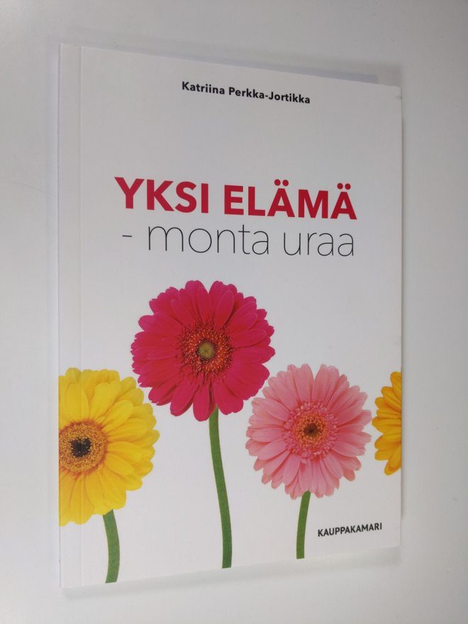 Katriina Perkka-Jortikka : Yksi elämä - monta uraa