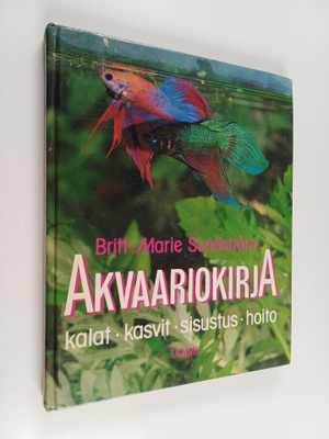 Britt-Marie Sundström : Akvaariokirja : kalat, kasvit, si...