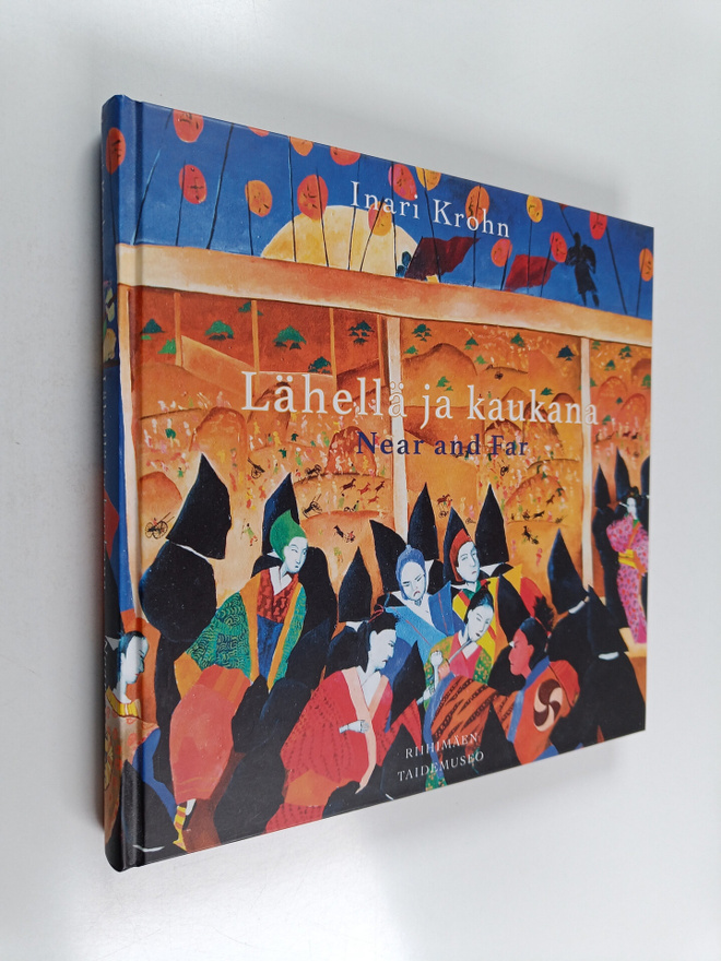 Inari Krohn : Lähellä ja kaukana = Near and Far