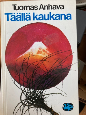 TUOMAS ANHAVA: TÄÄLLÄ KAUKANA