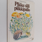 Marja-Liisa Puputti : Pikku siili piikkipallo - pikkukuva 1