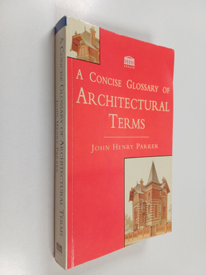 John Henry Parker : A concise glossary of architectural t...