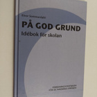 Eivor Sommardahl : På god grund : idebok för skolan - pikkukuva 1