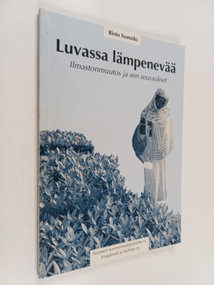 Risto Isomäki : Luvassa lämpenevää : ilmastonmuutos ja se...