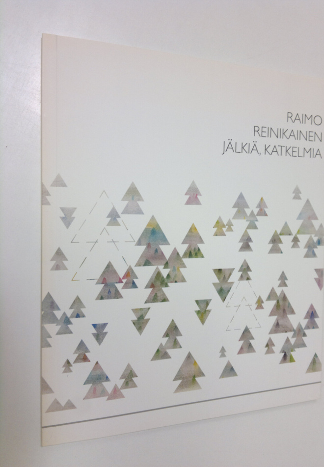 Raimo Reinikainen : Jälkiä, katkelmia : teoksia vuosilta ...