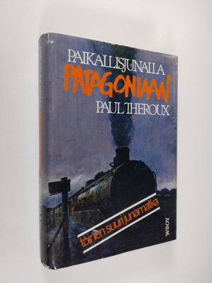 Paul Theroux : Paikallisjunalla Patagoniaan