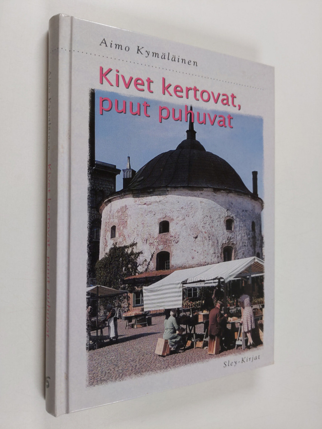 Aimo Kymäläinen : Kivet kertovat, puut puhuvat