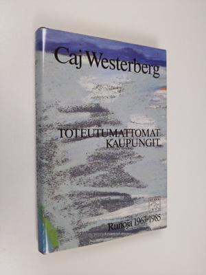 Caj Westerberg : Toteutumattomat kaupungit : runoja 1967-...