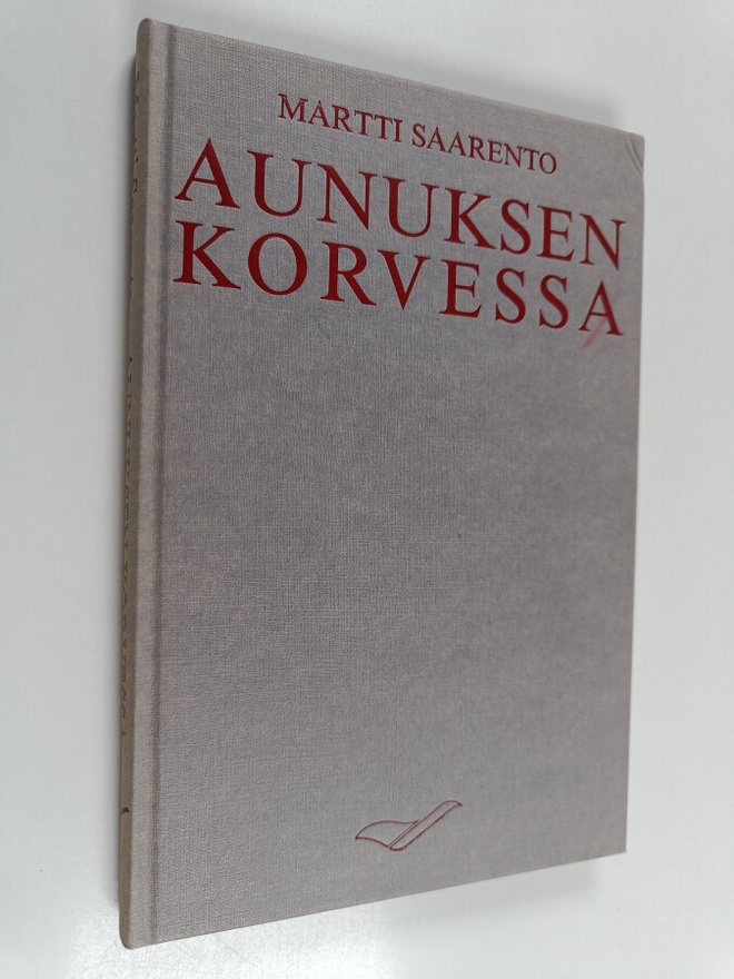 Martti Saarento : Aunuksen korvessa : Takasen Antti kurim...
