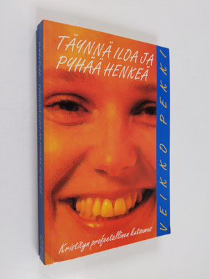 Veikko Pekki : Täynnä iloa ja Pyhää Henkeä : kristityn pr...