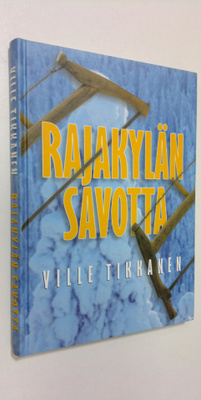 Ville Tikkanen : Rajakylän savotta (signeerattu)