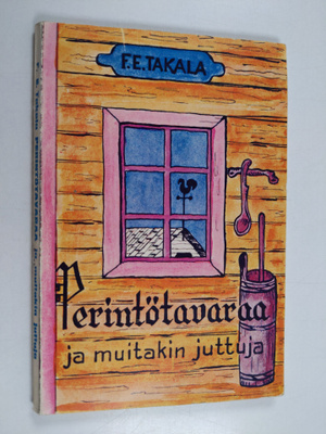 F. E. Takala : Perintötavaraa ja muitakin juttuja